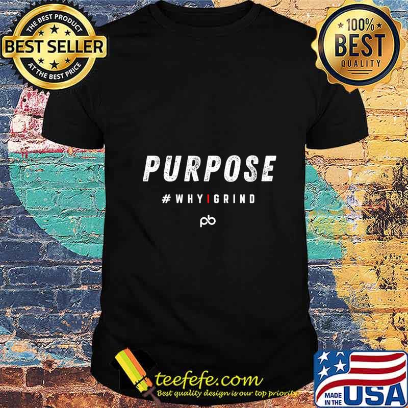 Why I Grind - Purpose - Inspirational Motivational Gifts Pullover shirt Why I Grind - Purpose - Inspirational Motivational Gifts Pullover shirt