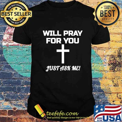 Will Pray For You Just Ask Me Christian Encouraging Prayer T-Shirt