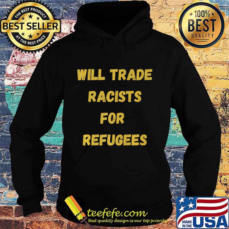 Will Trade Racists For Refugees African American Premium T-Shirt Hoodie Will Trade Racists For Refugees African American Premium T-Shirt Hoodie
