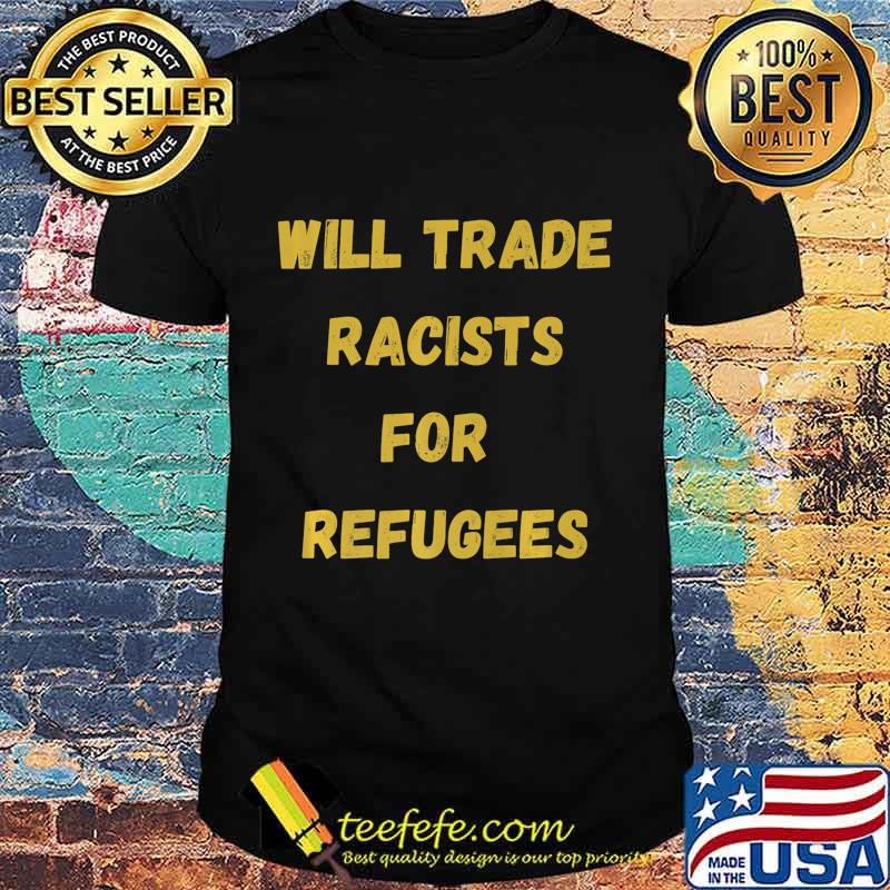 Will Trade Racists For Refugees African American Premium T-Shirt Will Trade Racists For Refugees African American Premium T-Shirt