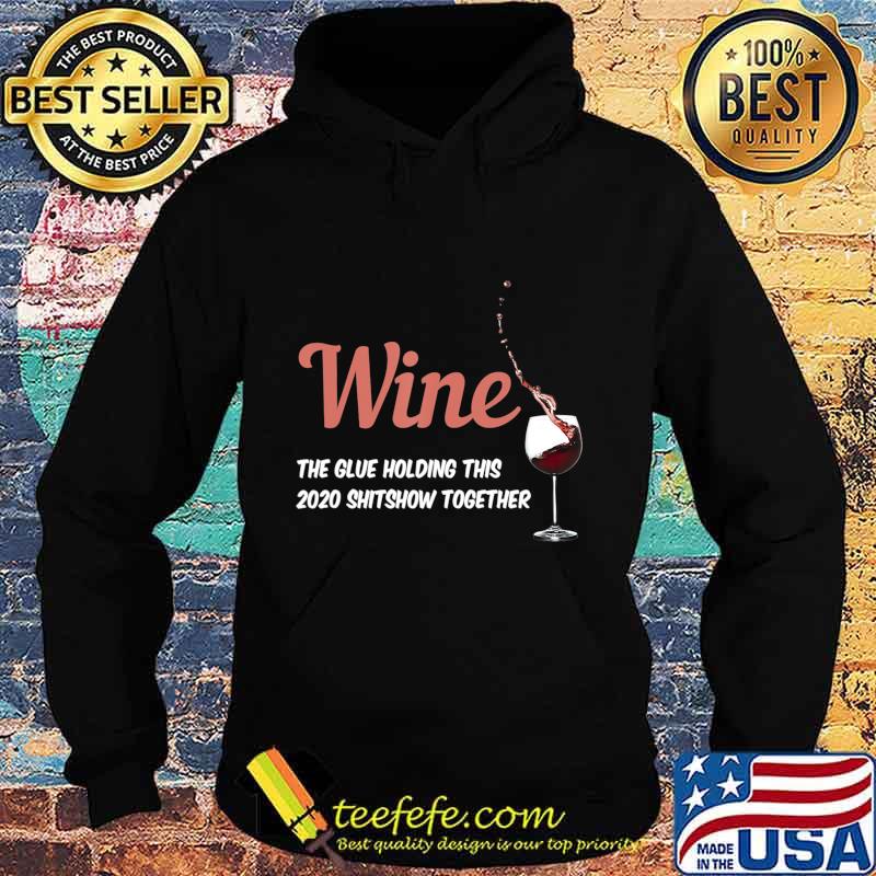 Wine - Glue That Holds This 2020 Shitshow Together T-Shirt Hoodie Wine - Glue That Holds This 2020 Shitshow Together T-Shirt Hoodie