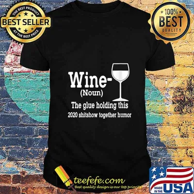 Wine (Noun) The Glue Holding This 2020 Shitshow Together Shirt