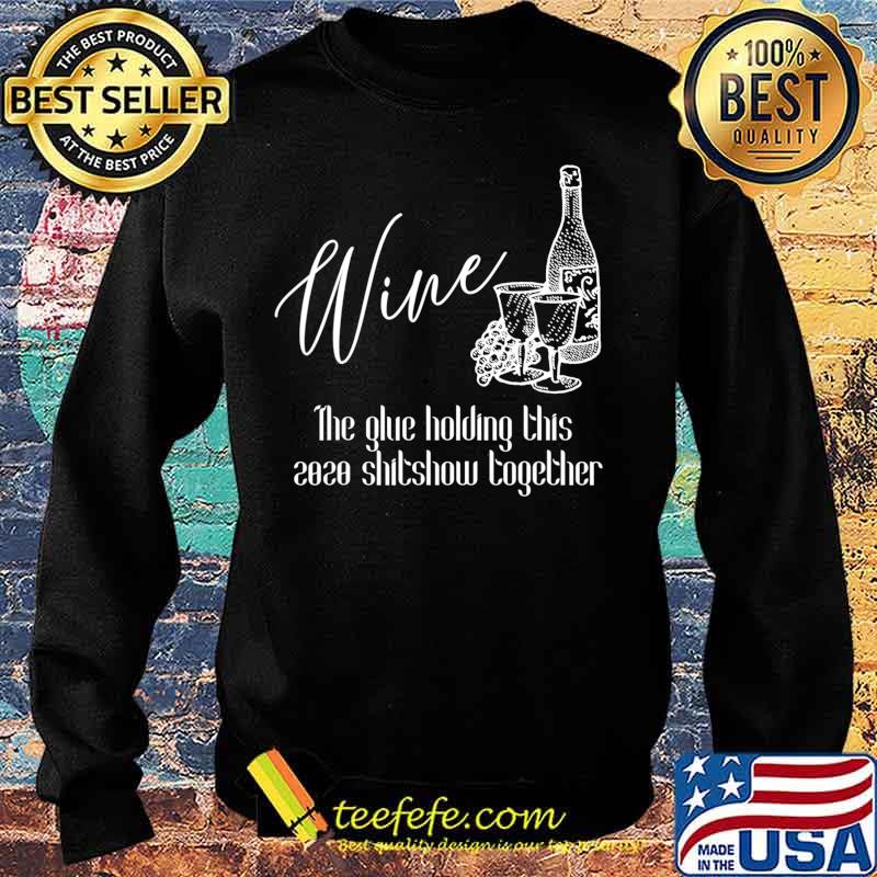 Wine - The Glue Holding This 2020 Shitshow Together T-Shirt Sweater Wine - The Glue Holding This 2020 Shitshow Together T-Shirt Sweater