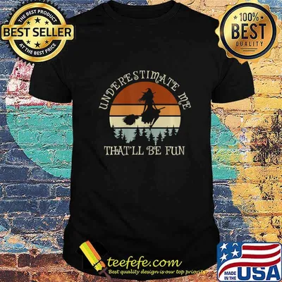 Witch Vintage Underestimate Me That Will Be Fun T-Shirt
