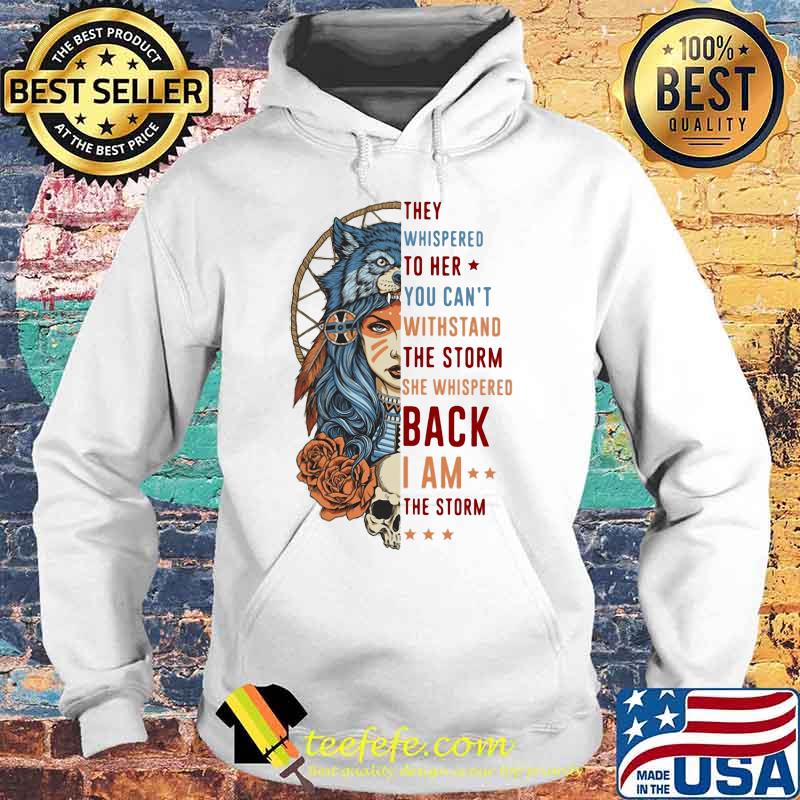 Wolf they whispered to her you can't withstand the storm she whispered back i am the storm s Hoodie Wolf they whispered to her you can't withstand the storm she whispered back i am the storm s Hoodie