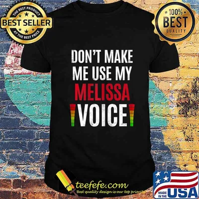 Womens Don't Make Me Use My Melissa Voice Funny Name Gift Teacher T-Shirt