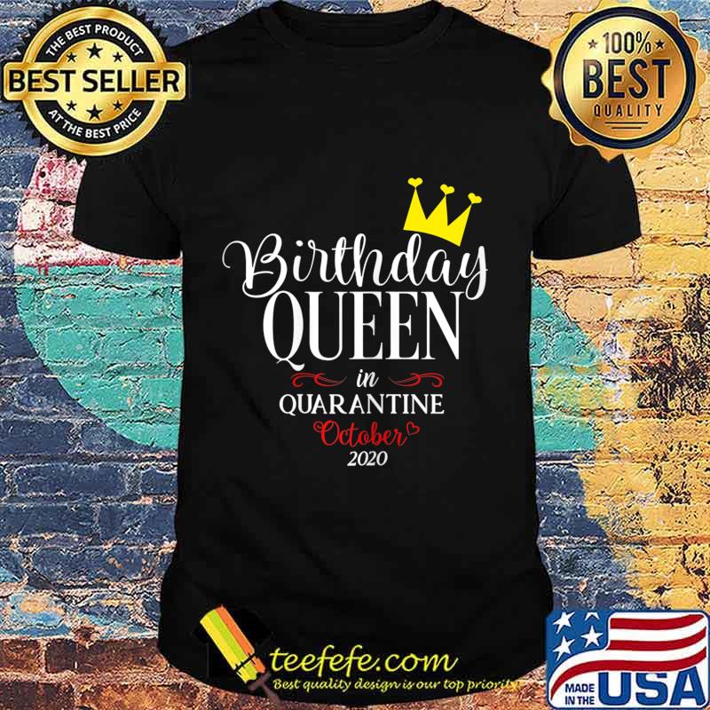 Womens Quarantine Birthday Women Queen Born In October Gift T-Shirt