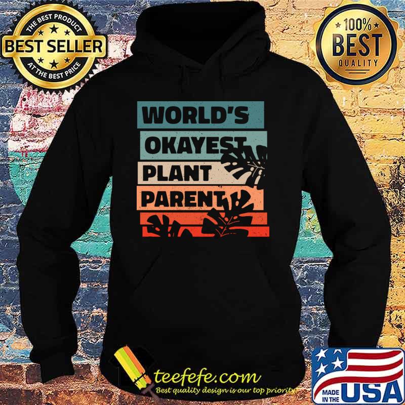 World Okayest Plant Parent T-Shirt Hoodie World Okayest Plant Parent T-Shirt Hoodie