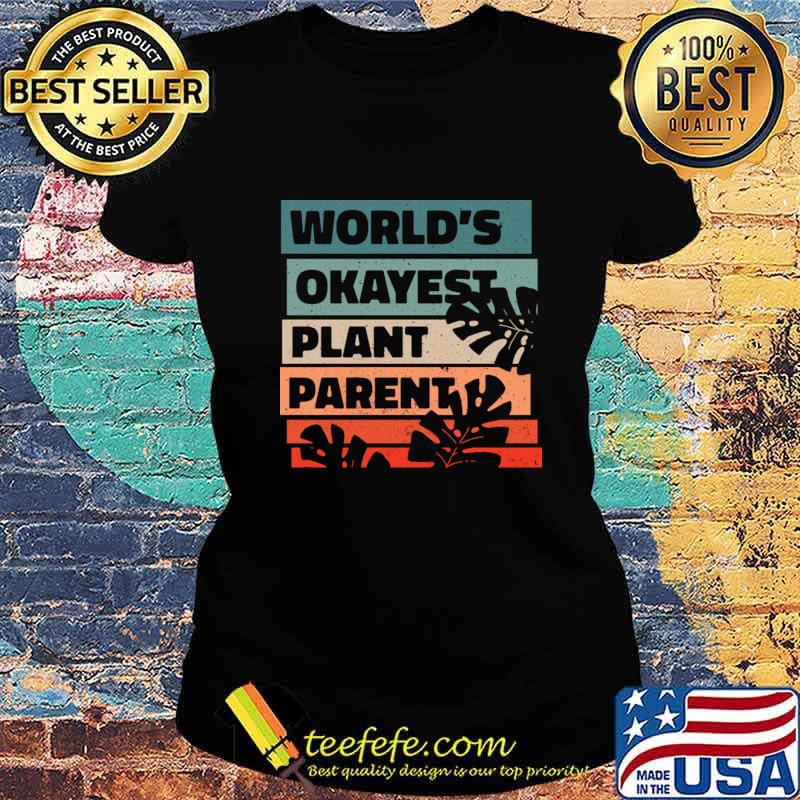 World Okayest Plant Parent T-Shirt Ladies tee World Okayest Plant Parent T-Shirt Ladies tee