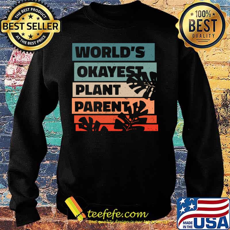 World Okayest Plant Parent T-Shirt Sweater World Okayest Plant Parent T-Shirt Sweater