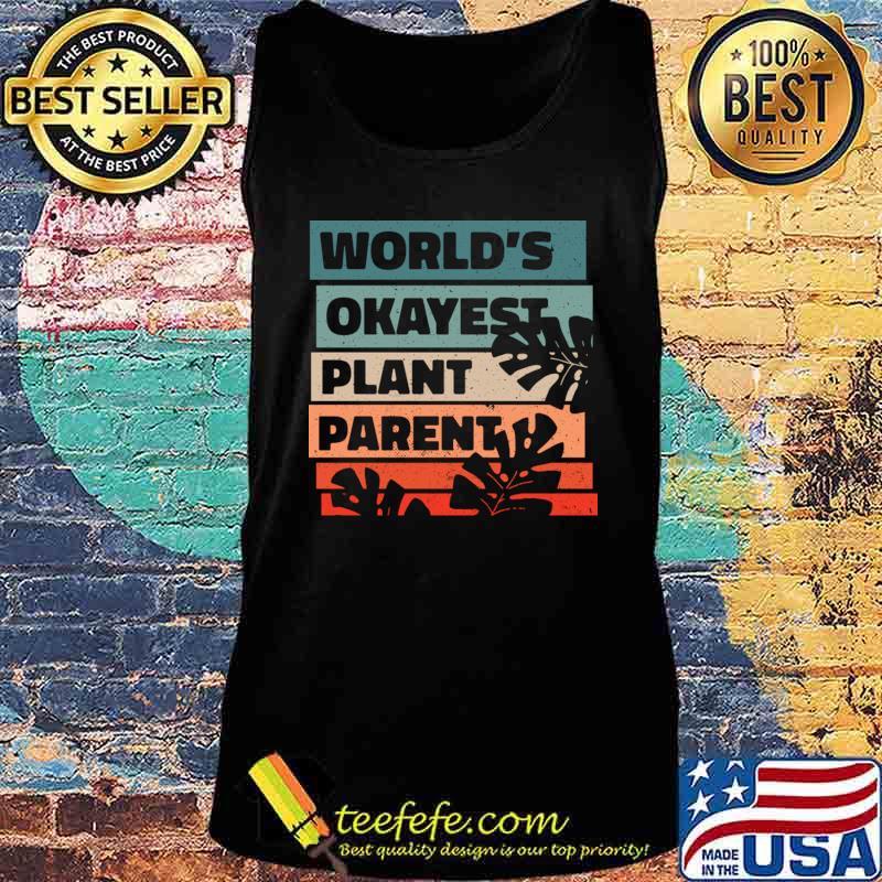 World Okayest Plant Parent T-Shirt Tank top World Okayest Plant Parent T-Shirt Tank top