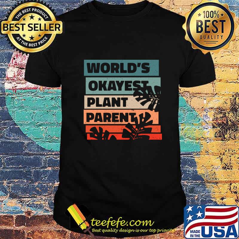 World Okayest Plant Parent T-Shirt World Okayest Plant Parent T-Shirt