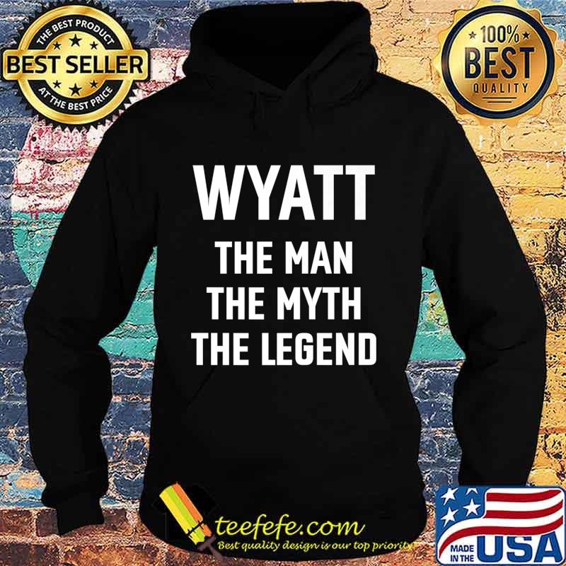 Wyatt the man myth legend first name birthday Premium T-Shirt Hoodie Wyatt the man myth legend first name birthday Premium T-Shirt Hoodie