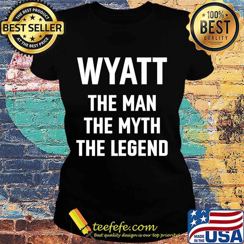 Wyatt the man myth legend first name birthday Premium T-Shirt Ladies tee Wyatt the man myth legend first name birthday Premium T-Shirt Ladies tee