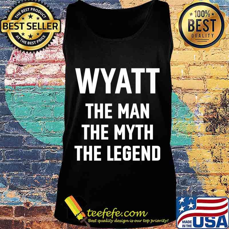 Wyatt the man myth legend first name birthday Premium T-Shirt Tank top Wyatt the man myth legend first name birthday Premium T-Shirt Tank top