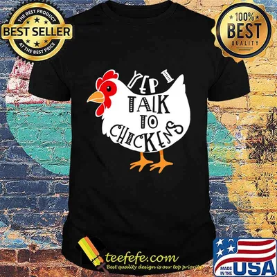 Yep I Talk to Chickens T-Shirt