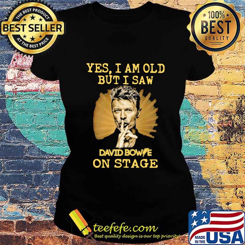 Yes i am old but i saw david bowie on stage light s Ladies tee Yes i am old but i saw david bowie on stage light s Ladies tee