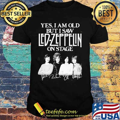 Yes i am old but i saw led zeppelin on stage shirt