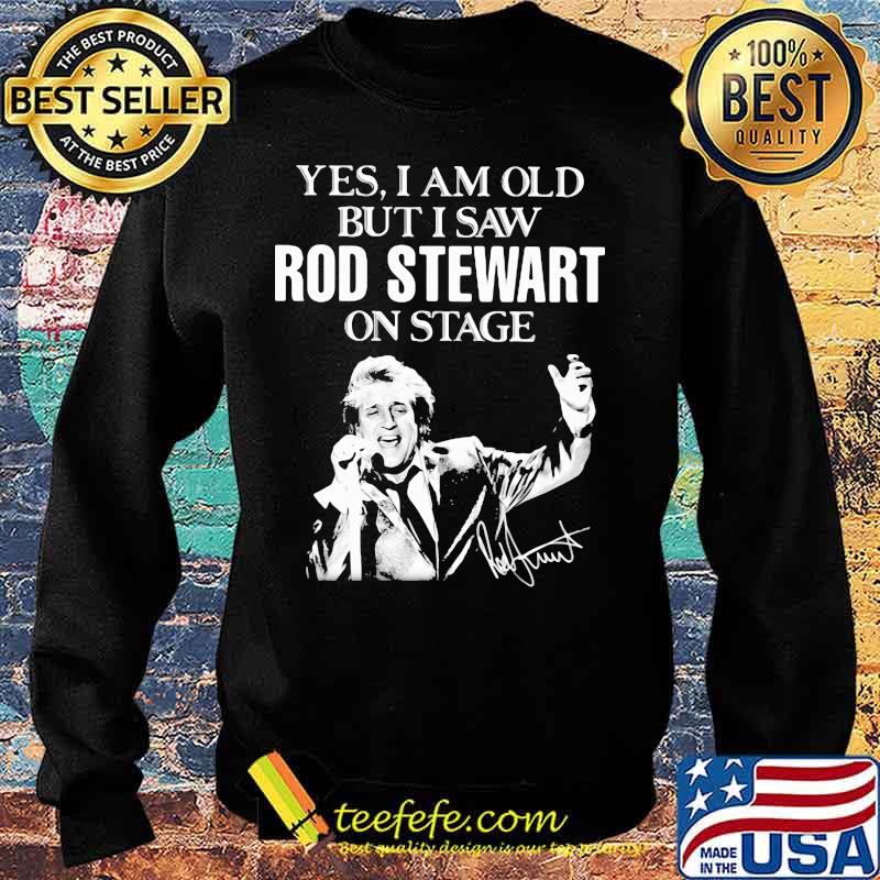 Yes i am old but i saw rod stewart on stage signature s Sweater Yes i am old but i saw rod stewart on stage signature s Sweater