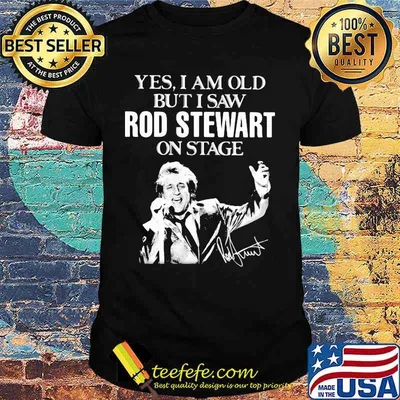 Yes i am old but i saw rod stewart on stage signature shirt