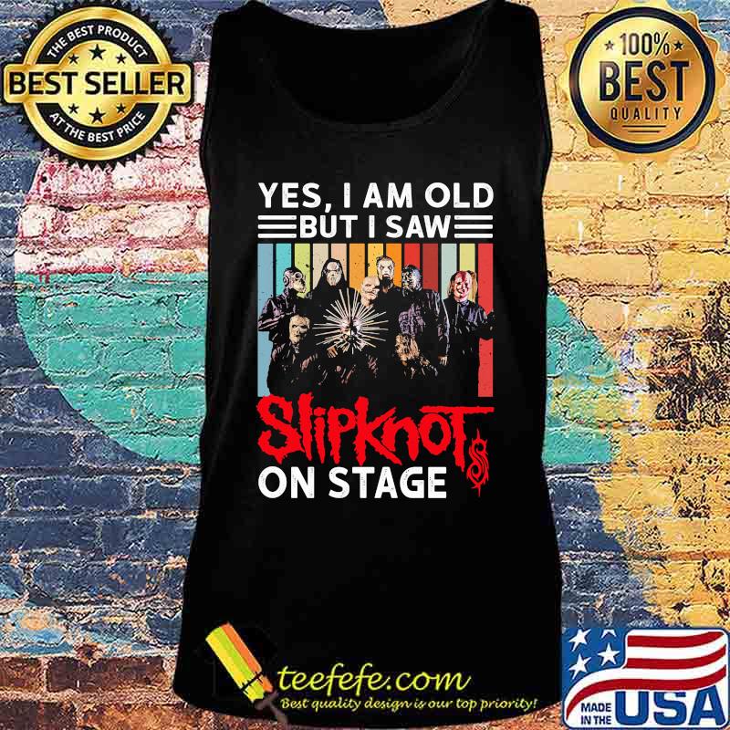Yes i am old but i saw slipknot on stage vintage retro s Tank top Yes i am old but i saw slipknot on stage vintage retro s Tank top