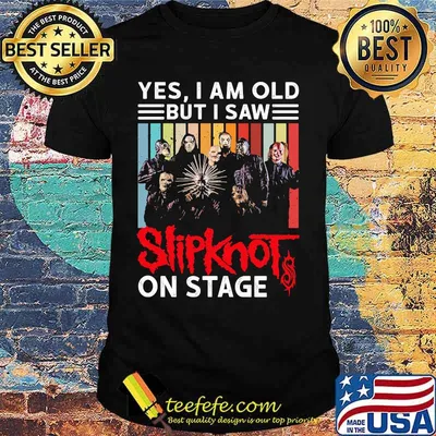 Yes i am old but i saw slipknot on stage vintage retro shirt