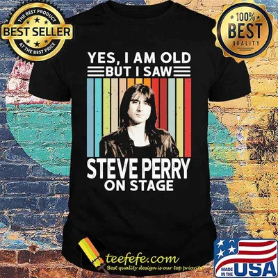 Yes i am old but i saw steve perry on stage vintage retro shirt