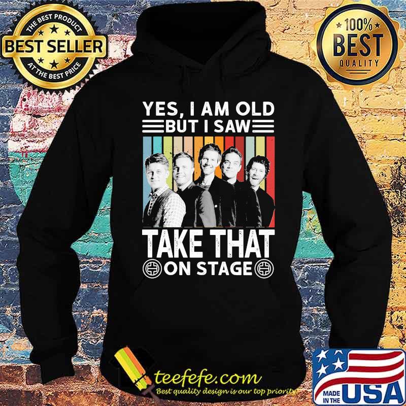 Yes i am old but i saw take that on stage vintage retro s Hoodie Yes i am old but i saw take that on stage vintage retro s Hoodie