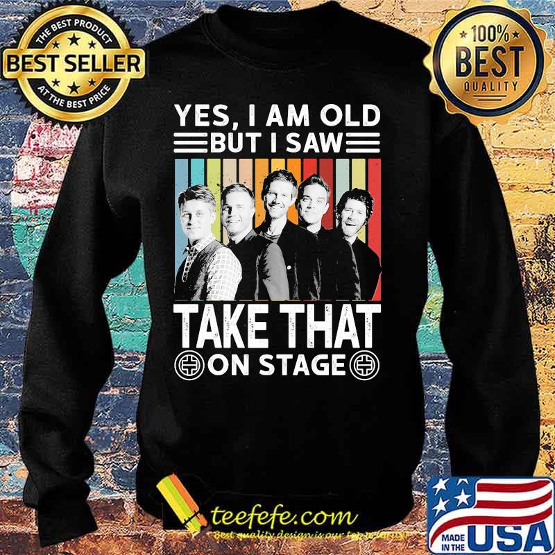 Yes i am old but i saw take that on stage vintage retro s Sweater Yes i am old but i saw take that on stage vintage retro s Sweater