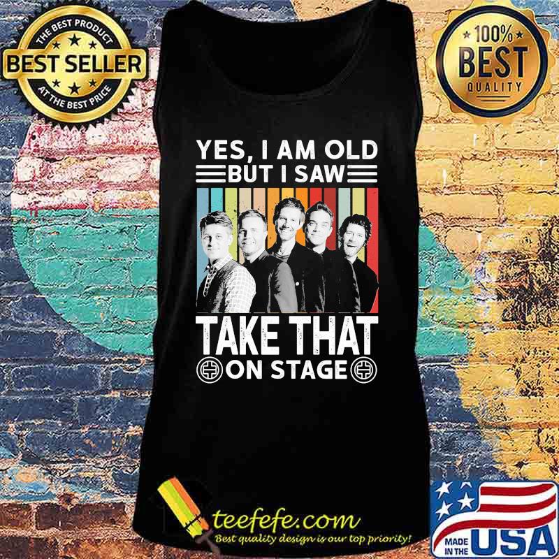 Yes i am old but i saw take that on stage vintage retro s Tank top Yes i am old but i saw take that on stage vintage retro s Tank top