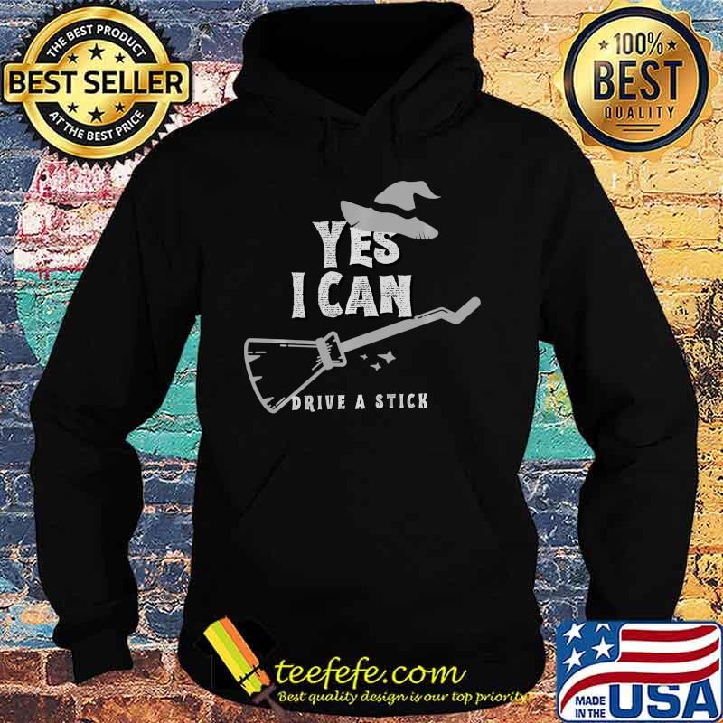 Yes I Can Drive A Stick Witch Halloween Funny Shirt Hoodie Yes I Can Drive A Stick Witch Halloween Funny Shirt Hoodie