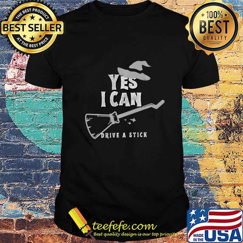 Yes I Can Drive A Stick Witch Halloween Funny Shirt