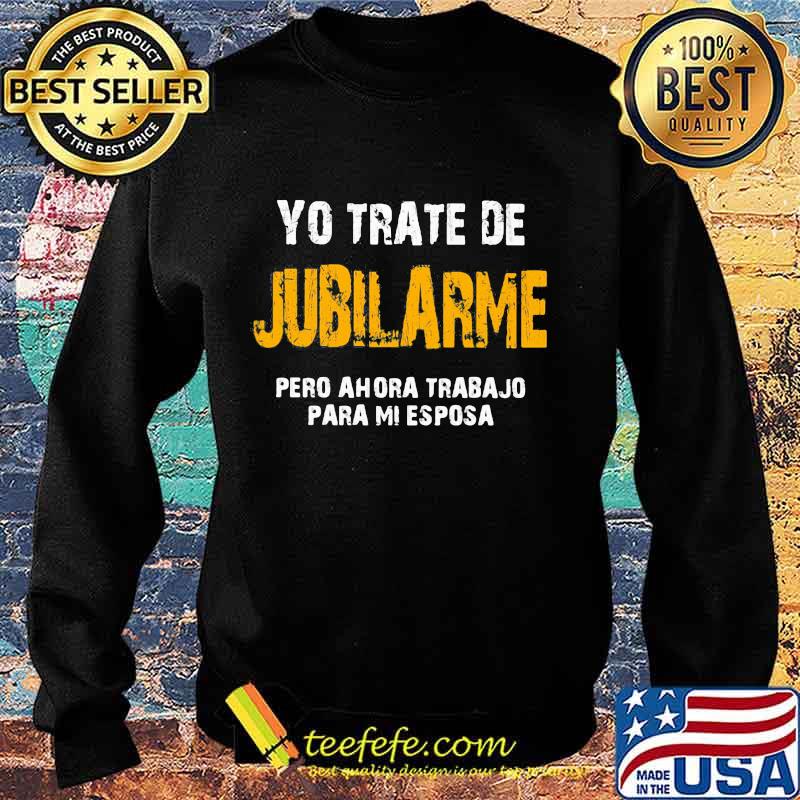 Yo trate de jubilarme pero ahora trabajo para mi esposa s Sweater Yo trate de jubilarme pero ahora trabajo para mi esposa s Sweater