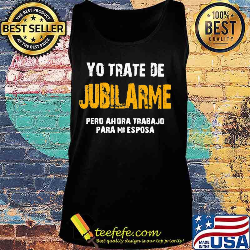 Yo trate de jubilarme pero ahora trabajo para mi esposa s Tank top Yo trate de jubilarme pero ahora trabajo para mi esposa s Tank top