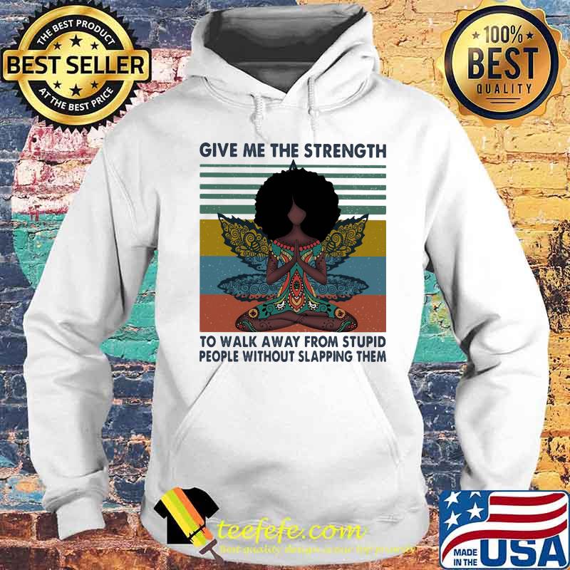 Yoga chill girl give me the strength to walk away from stupid people without slapping them vintage retro s Hoodie Yoga chill girl give me the strength to walk away from stupid people without slapping them vintage retro s Hoodie