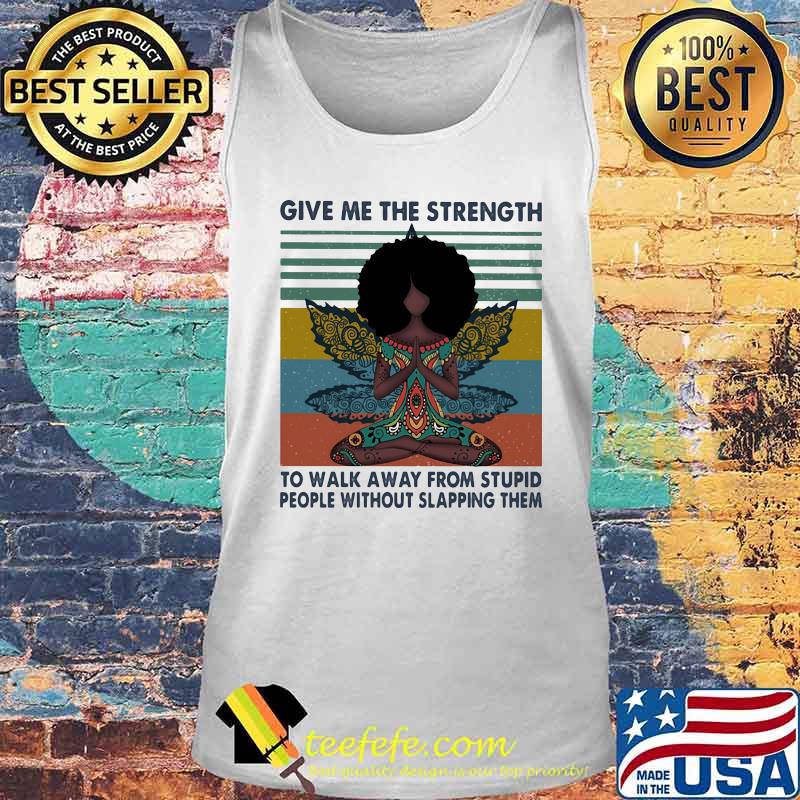 Yoga chill girl give me the strength to walk away from stupid people without slapping them vintage retro s Tank top Yoga chill girl give me the strength to walk away from stupid people without slapping them vintage retro s Tank top