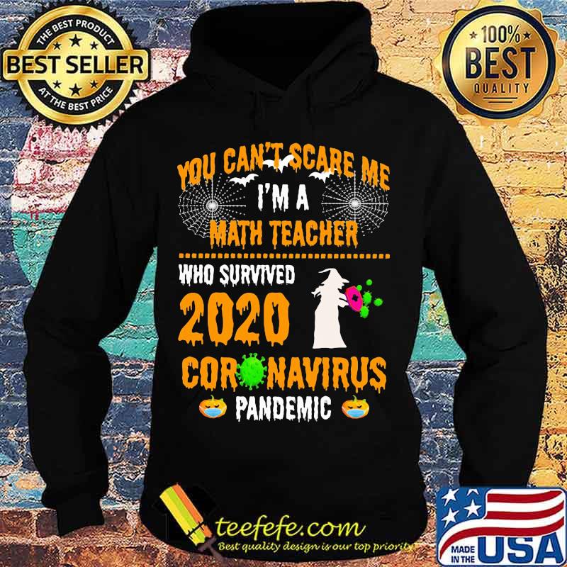 You Can't Scare Me I'm A Math Teacher Who Survived 2020 Coronavirus Pandemic Halloween Shirt Hoodie You Can't Scare Me I'm A Math Teacher Who Survived 2020 Coronavirus Pandemic Halloween Shirt Hoodie