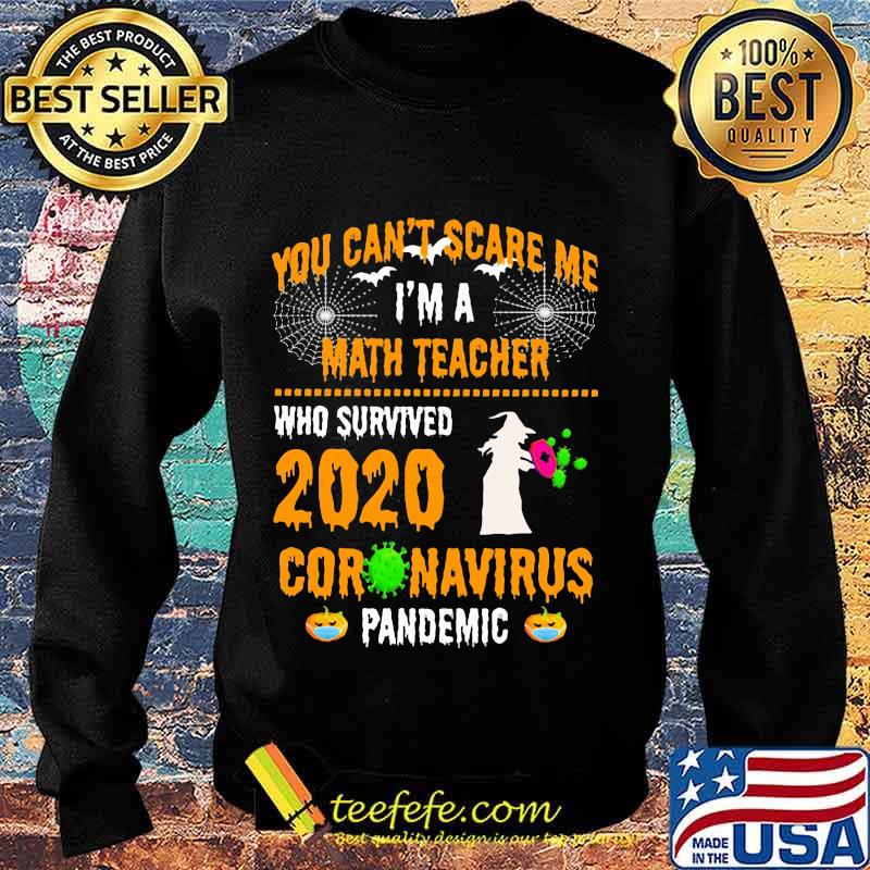 You Can't Scare Me I'm A Math Teacher Who Survived 2020 Coronavirus Pandemic Halloween Shirt Sweater You Can't Scare Me I'm A Math Teacher Who Survived 2020 Coronavirus Pandemic Halloween Shirt Sweater