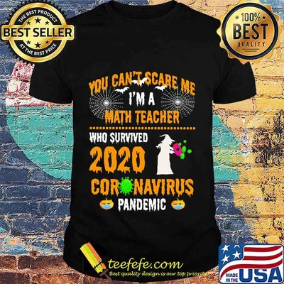 You Can't Scare Me I'm A Math Teacher Who Survived 2020 Coronavirus Pandemic Halloween Shirt