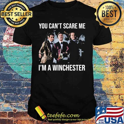 You can't scare me i'm a winchester shirt