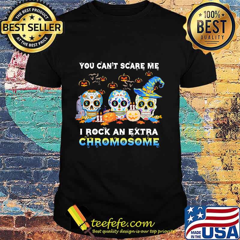 You Can't Scare Me I Rock An Extra Chromosome Skull Tattoos Witch Halloween Shirt