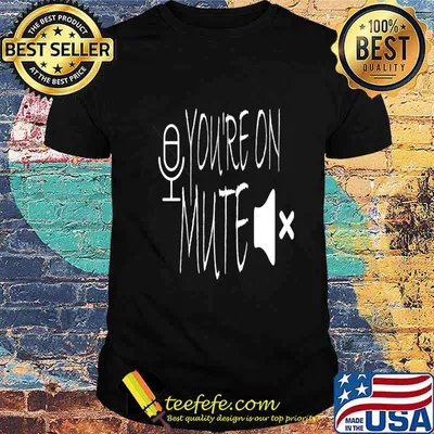 You're on mute zoom work from home shirt
