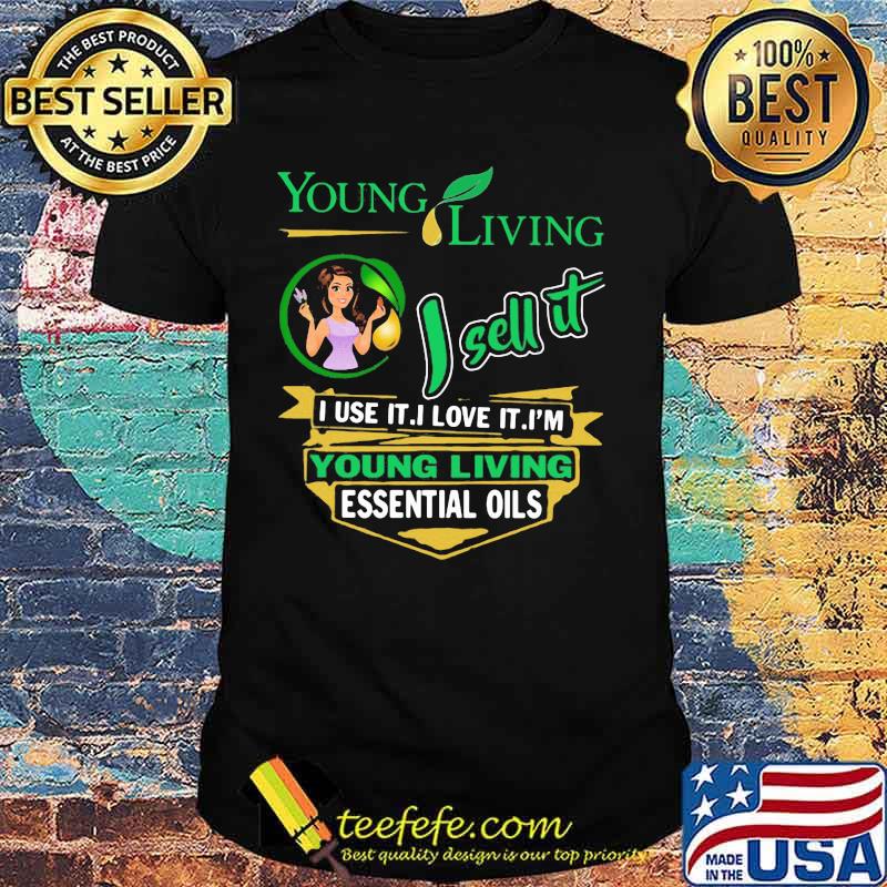 Young living i sell it i use i love it i am a young living essential oils shirt