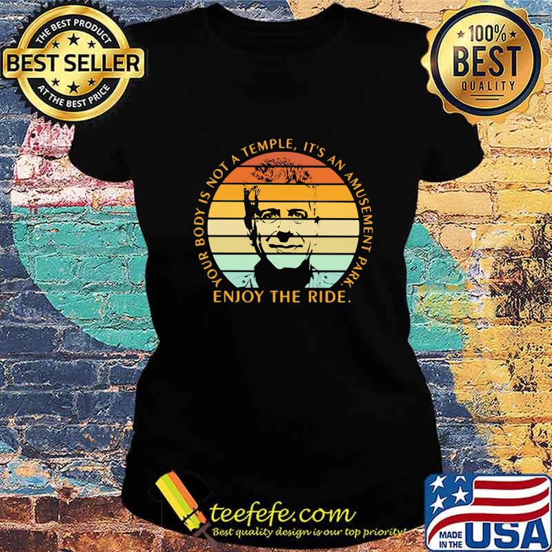 Your body is not a temple it's an amusement park enjoy the ride vintage retro s Ladies tee Your body is not a temple it's an amusement park enjoy the ride vintage retro s Ladies tee