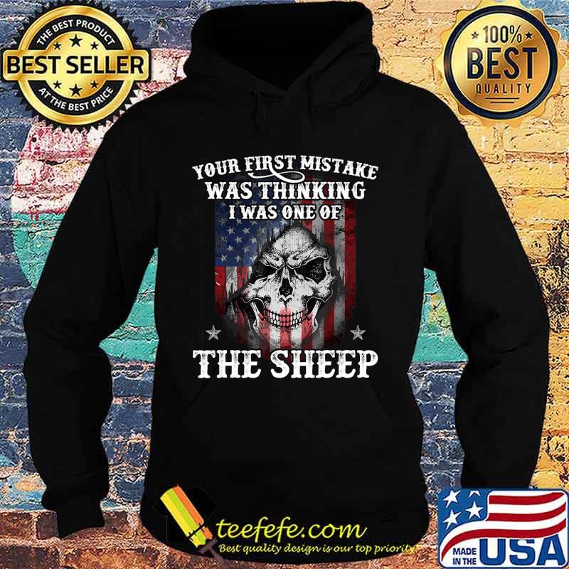 Your First Mistake Was Thinking I Was One Of The Sheep Gift T-Shirt Hoodie Your First Mistake Was Thinking I Was One Of The Sheep Gift T-Shirt Hoodie