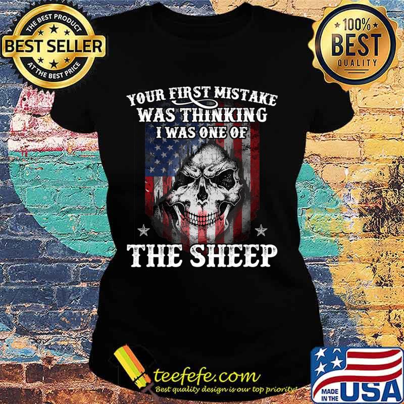 Your First Mistake Was Thinking I Was One Of The Sheep Gift T-Shirt Ladies tee Your First Mistake Was Thinking I Was One Of The Sheep Gift T-Shirt Ladies tee