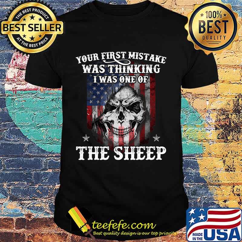 Your First Mistake Was Thinking I Was One Of The Sheep Gift T-Shirt Your First Mistake Was Thinking I Was One Of The Sheep Gift T-Shirt