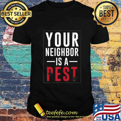 Your neighbor is a pest T-Shirt