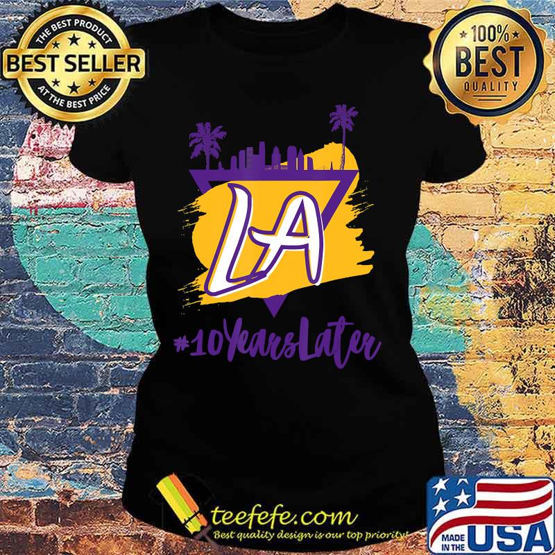 10 Years Later LA T-Shirt Ladies tee 10 Years Later LA T-Shirt Ladies tee