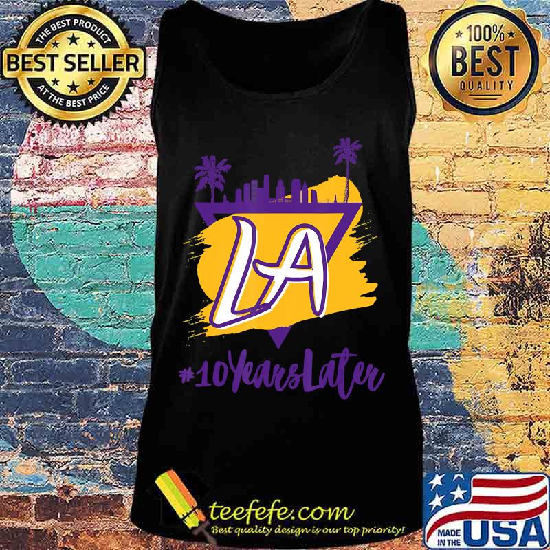 10 Years Later LA T-Shirt Tank top 10 Years Later LA T-Shirt Tank top